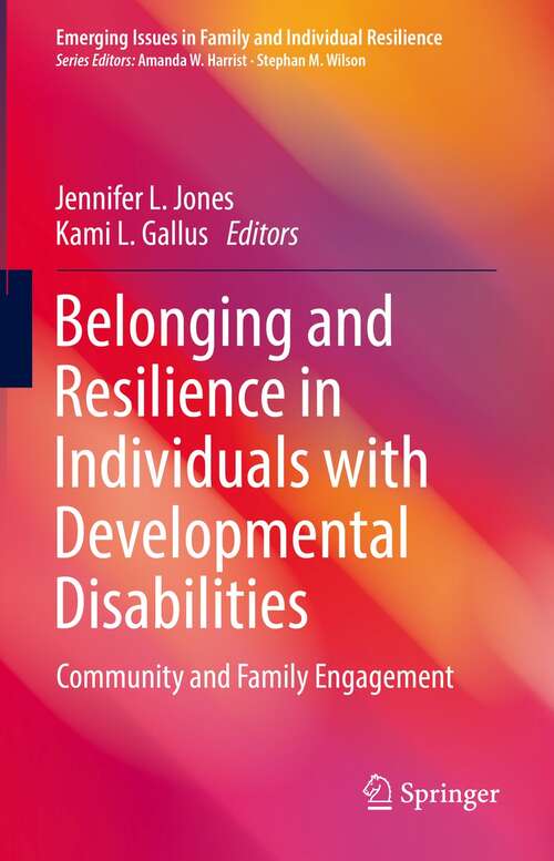Belonging and Resilience in Individuals with Developmental Disabilities: Community and Family Engagement (Emerging Issues in Family and Individual Resilience)