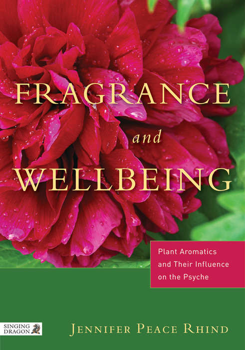 Fragrance and Wellbeing: Plant Aromatics and Their Influence on the Psyche
