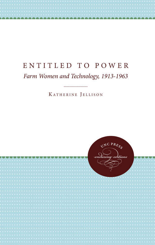 Entitled to Power: Farm Women and Technology, 1913-1963 (Gender and American Culture)