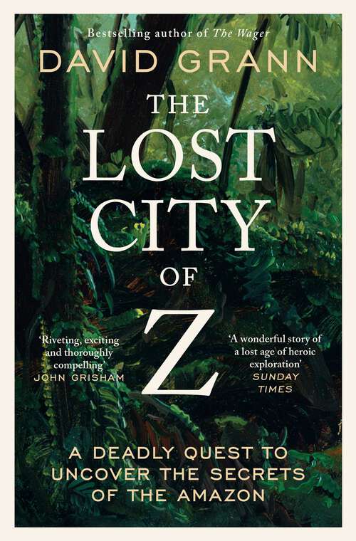Book cover of The Lost City of Z: A Legendary British Explorer's Deadly Quest to Uncover the Secrets of the Amazon