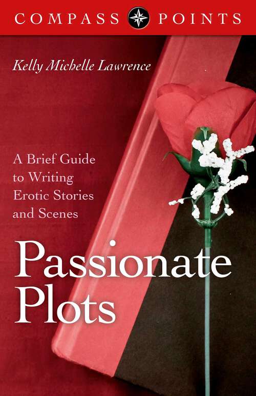 Book cover of Compass Points - Passionate Plots: A Brief Guide to Writing Erotic Stories and Scenes