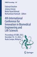 4th International Conference for Innovation in Biomedical Engineering and Life Sciences: Proceedings of ICIBEL 2022, December 10–13, 2022, Kuala Lumpur, Malaysia (IFMBE Proceedings #107)