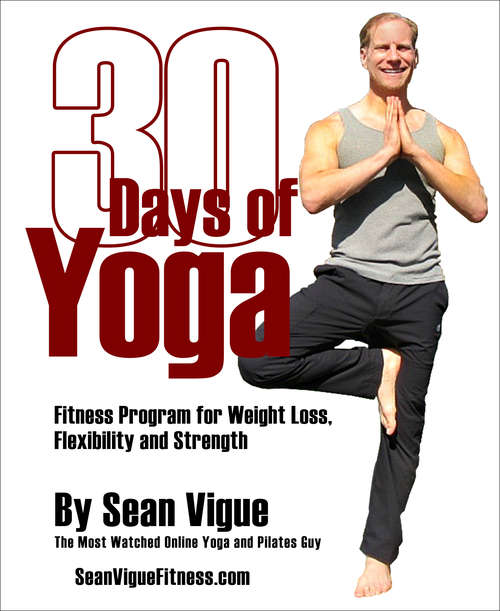 30 Days of Yoga: Fitness Program for Weight Loss, Flexibility and Strength