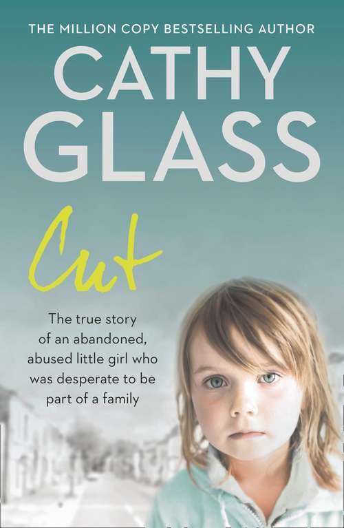 Book cover of Cut: The True Story of an Abandoned, Abused Little Girl Who Was Desperate to Be Part of a Family