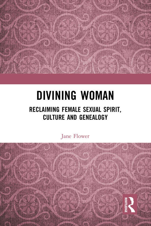 Book cover of Divining Woman: Reclaiming Female Sexual Spirit, Culture and Genealogy