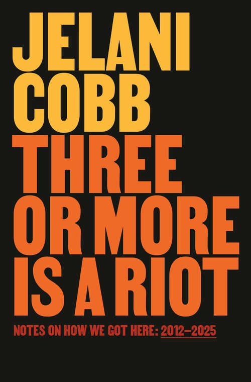 Book cover of Three or More Is a Riot: Notes on How We Got Here: 2012-2025