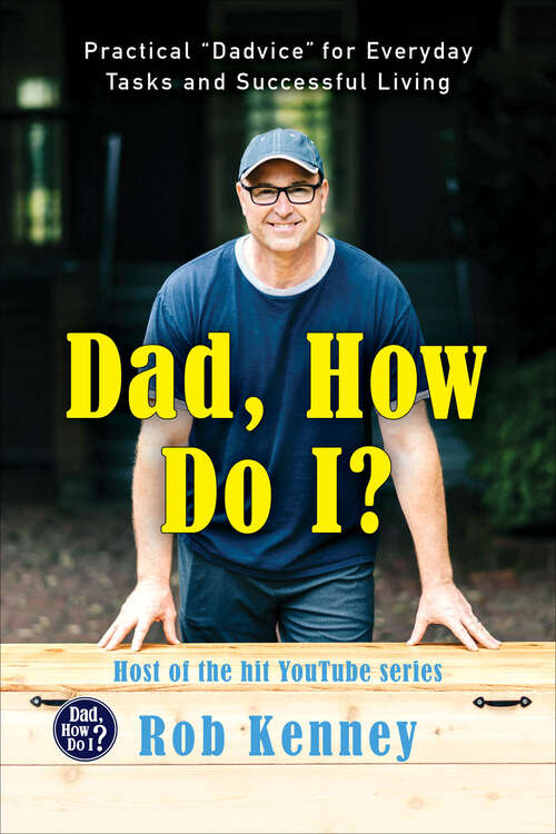 Book cover of Dad, How Do I?: Practical "Dadvice" for Everyday Tasks and Successful Living