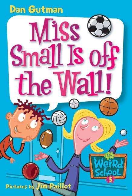 Book cover of Miss Small Is off the Wall! (My Weird School #5)