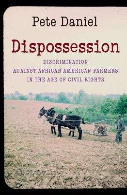 Dispossession: Discrimination Against African American Farmers in the Age of Civil Rights