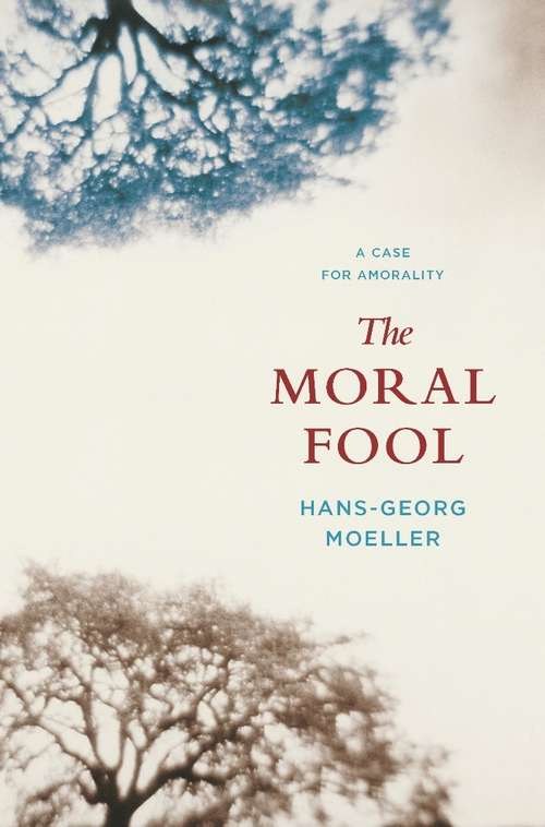 Book cover of The Moral Fool: A Case for Amorality (Second Edition)