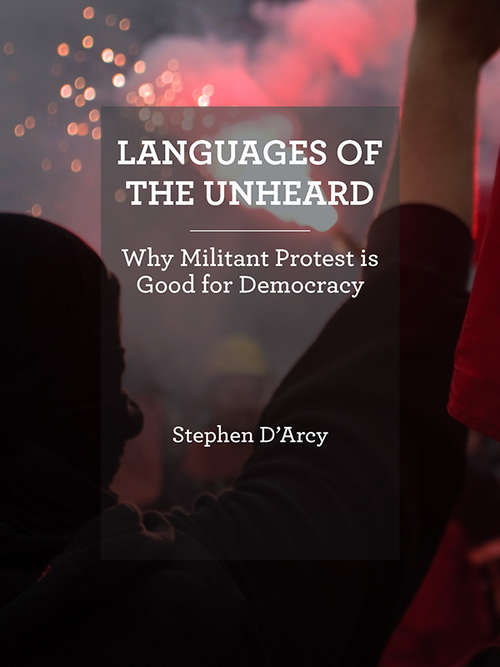 Book cover of Languages of the Unheard: Why Militant Protest is Good for Democracy