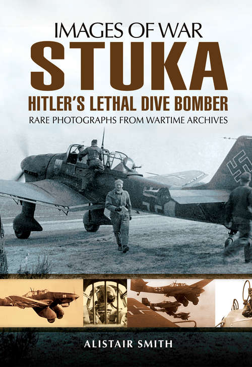 Book cover of Stuka: Hitler's Lethal Dive Bomber (Images Of War Bks.)