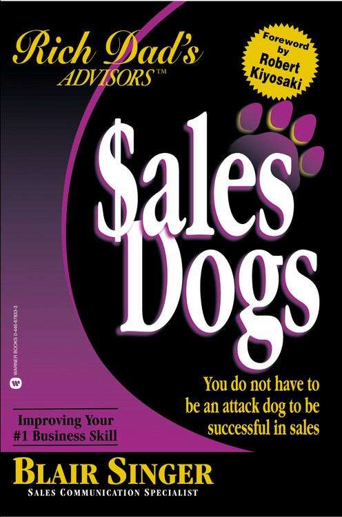 Book cover of Sales Dogs: You Do Not Have to Be an Attack Dog to Be Successful in Sales (Rich Dad Advisor's Series)