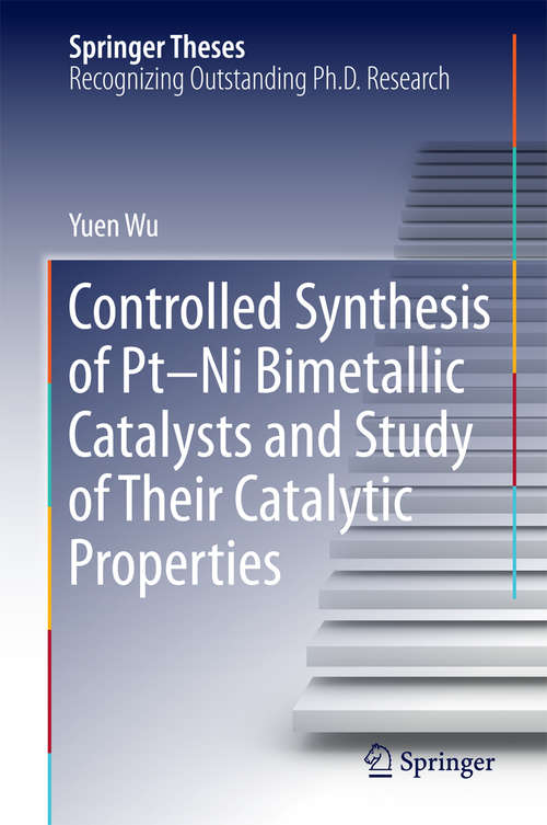 Controlled Synthesis of Pt-Ni Bimetallic Catalysts and Study of Their Catalytic Properties (Springer Theses)