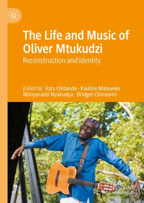 Book cover of The Life and Music of Oliver Mtukudzi: Reconstruction and Identity (1st ed. 2022)