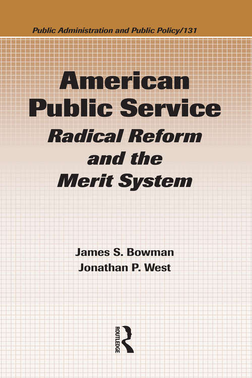 American Public Service: Radical Reform and the Merit System (Public Administration and Public Policy #127)
