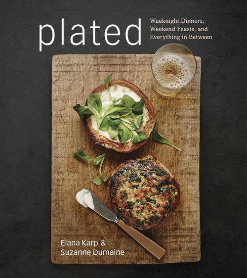 Book cover of Plated: Weeknight Dinners, Weekend Feasts, and Everything in Between
