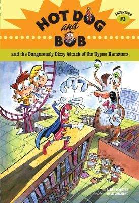 Book cover of Hot Dog and Bob and the Dangerously Dizzy Attack of the Evil Alien Hypno Hamsters (Adventure #3)