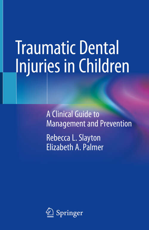 Book cover of Traumatic Dental Injuries in Children: A Clinical Guide to Management and Prevention (1st ed. 2020)