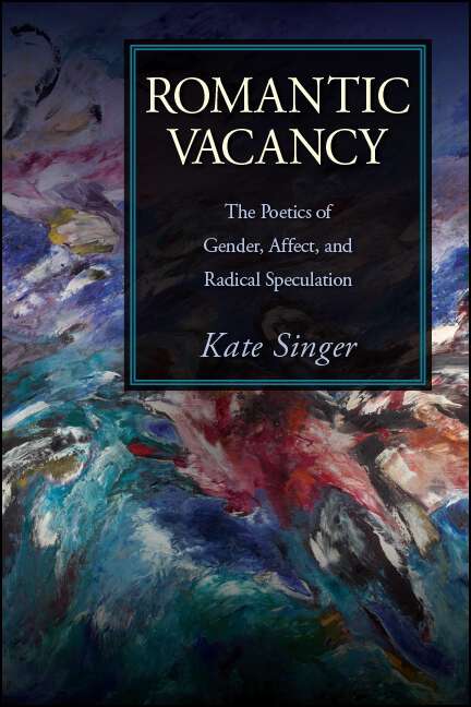 Book cover of Romantic Vacancy: The Poetics of Gender, Affect, and Radical Speculation (SUNY series, Studies in the Long Nineteenth Century)