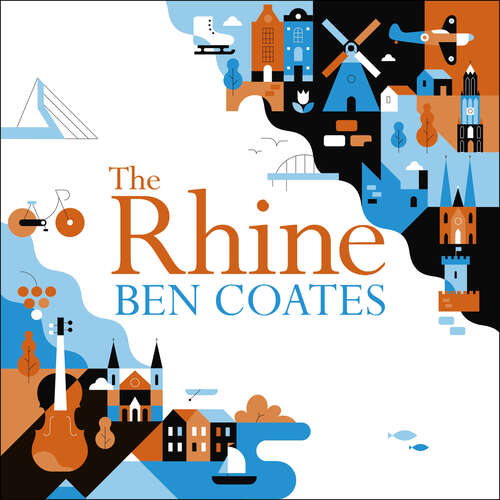 Book cover of The Rhine: Following Europe's Greatest River from Amsterdam to the Alps