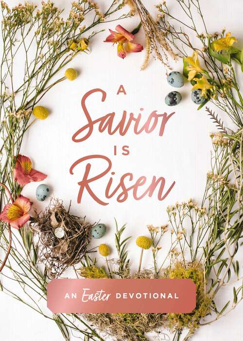 Book cover of A Savior Is Risen: An Easter Devotional