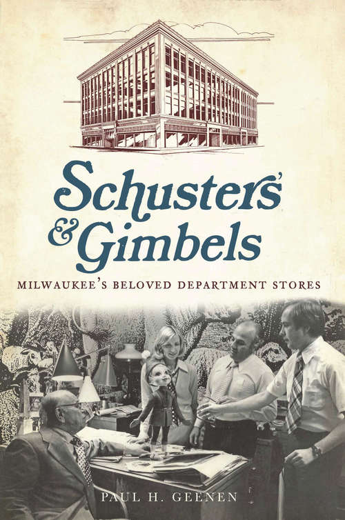 Book cover of Schuster's and Gimbels: Milwaukee's Beloved Department Stores