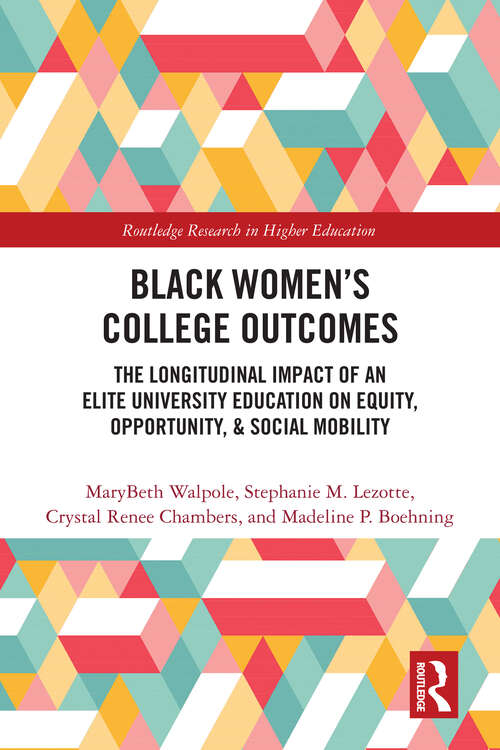 Book cover of Black Women’s College Outcomes: The Longitudinal Impact of an Elite University Education on Equity, Opportunity, & Social Mobility (1) (Routledge Research in Higher Education)