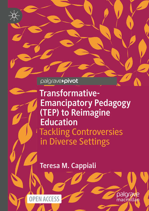 Book cover of Transformative-Emancipatory Pedagogy (TEP) to Reimagine Education: Tackling Controversies in Diverse Settings