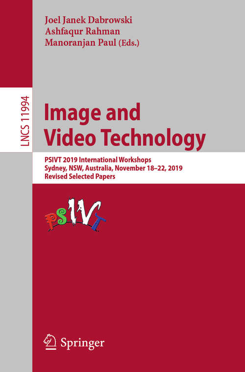 Book cover of Image and Video Technology: PSIVT 2019 International Workshops, Sydney, NSW, Australia, November 18–22, 2019, Revised Selected Papers (1st ed. 2020) (Lecture Notes in Computer Science #11994)