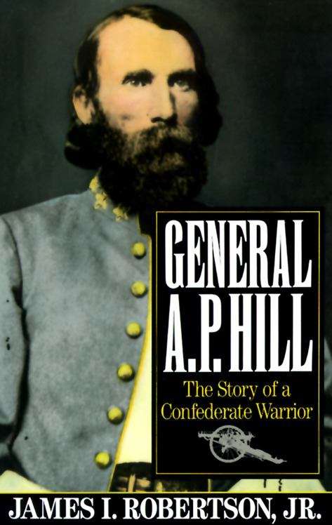 General A. P. Hill: The Story of a Confederate Warrior