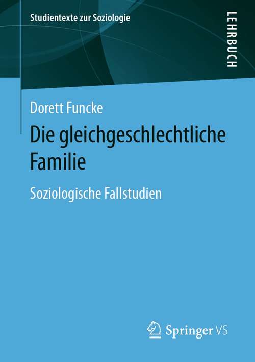 Book cover of Die gleichgeschlechtliche Familie: Soziologische Fallstudien (1. Aufl. 2021) (Studientexte zur Soziologie)