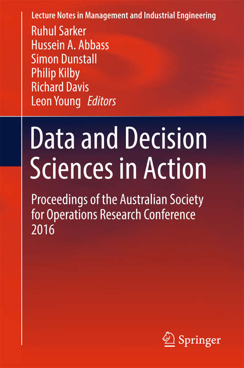 Data and Decision Sciences in Action: Proceedings of the Australian Society for Operations Research Conference 2016 (Lecture Notes in Management and Industrial Engineering)