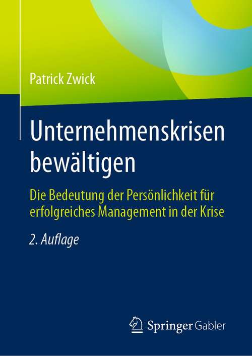 Book cover of Unternehmenskrisen bewältigen: Die Bedeutung der Persönlichkeit für erfolgreiches Management in der Krise (2. Aufl. 2021)