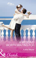 A Wedding Worth Waiting For (Proposals In Paradise Ser. #Book 1)