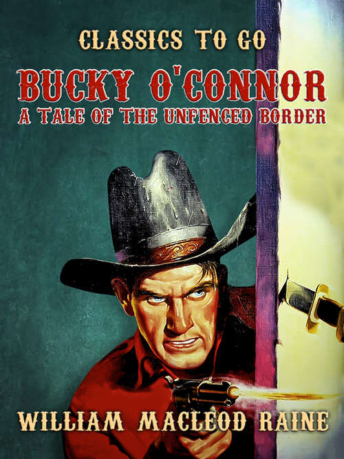 Book cover of Bucky O'Connor A Tale of the Unfenced Border: A Tale Of The Unfenced Border (Classics To Go)