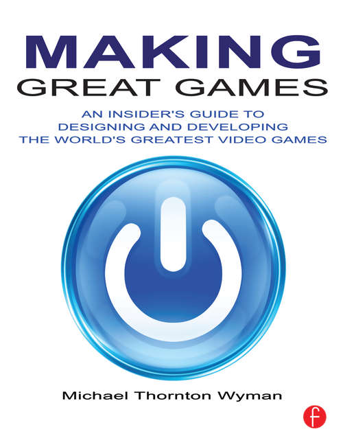 Book cover of Making Great Games: An Insider's Guide to Designing and Developing the World's Greatest Games