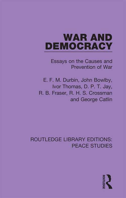 War and Democracy: Essays on the Causes and Prevention of War (Routledge Library Editions: Peace Studies)