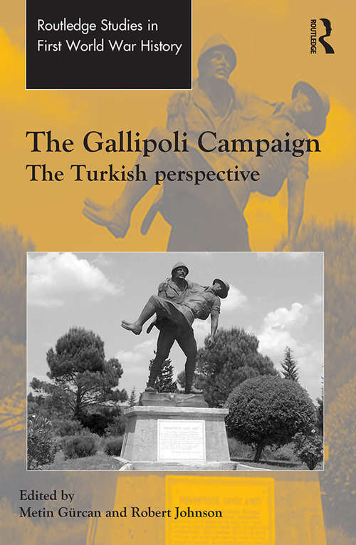 Book cover of The Gallipoli Campaign: The Turkish Perspective (Routledge Studies in First World War History)