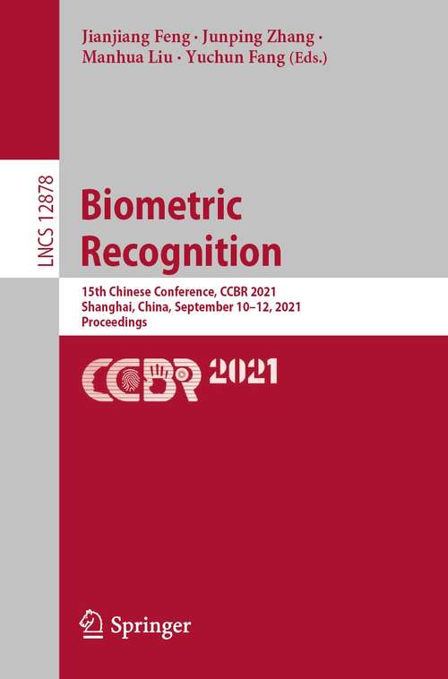Biometric Recognition: 15th Chinese Conference, CCBR 2021, Shanghai, China, September 10–12, 2021, Proceedings (Lecture Notes in Computer Science #12878)