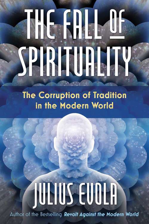 Book cover of The Fall of Spirituality: The Corruption of Tradition in the Modern World