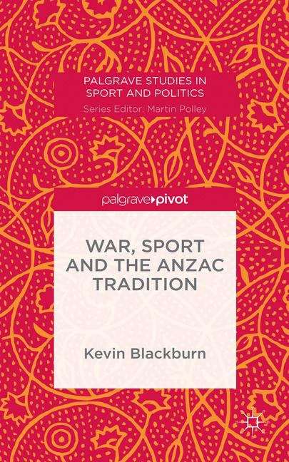 Book cover of War, Sport and the Anzac Tradition (Palgrave Studies in Sport and Politics)