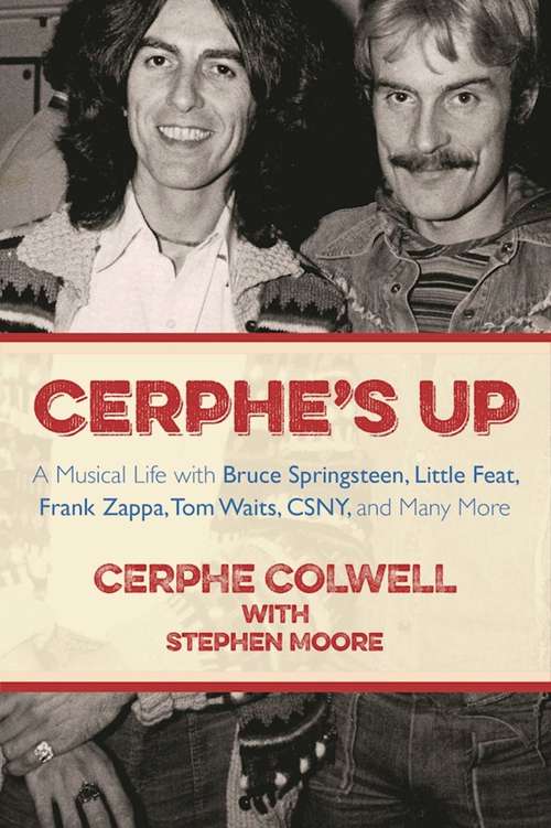 Book cover of Cerphe's Up: A Musical Life with Bruce Springsteen, Little Feat, Frank Zappa, Tom Waits, CSNY, and Many More