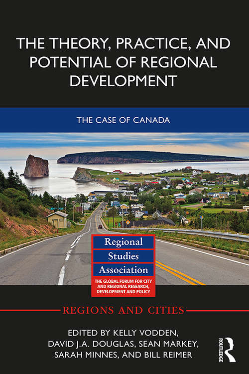 The Theory, Practice and Potential of Regional Development: The Case of Canada (Regions and Cities)
