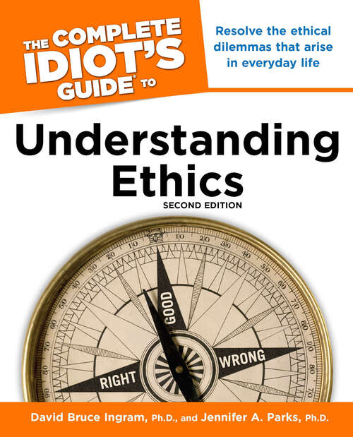 Book cover of The Complete Idiot's Guide to Understanding Ethics, 2nd Edition: Resolve the Ethical Dilemmas That Arise in Everyday Life
