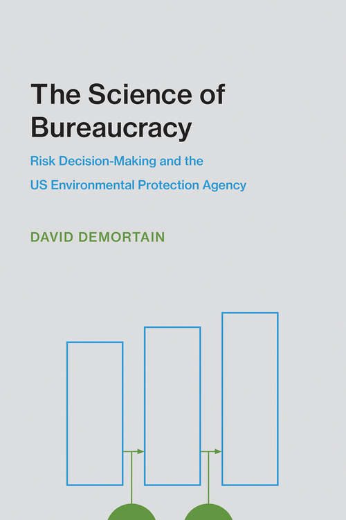 Book cover of The Science of Bureaucracy: Risk Decision-Making and the US Environmental Protection Agency (Inside Technology)