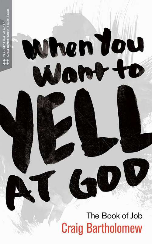 Book cover of When You Want to Yell at God: The Book of Job (Transformative Word)