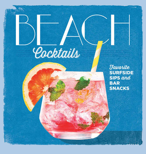 Book cover of Beach Cocktails: Favorite Surfside Sips and Bar Snacks