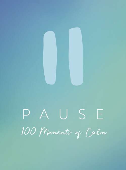 Book cover of Pause: 100 Moments of Calm