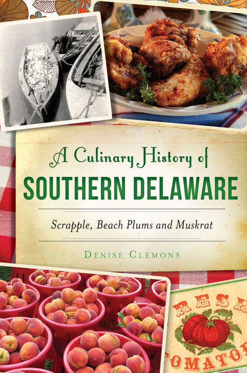 Book cover of A Culinary History of Southern Delaware: Scrapple, Beach Plums and Muskrat